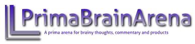 PrimaBrainArena: A prima arena for brainy thoughts, commentary and products